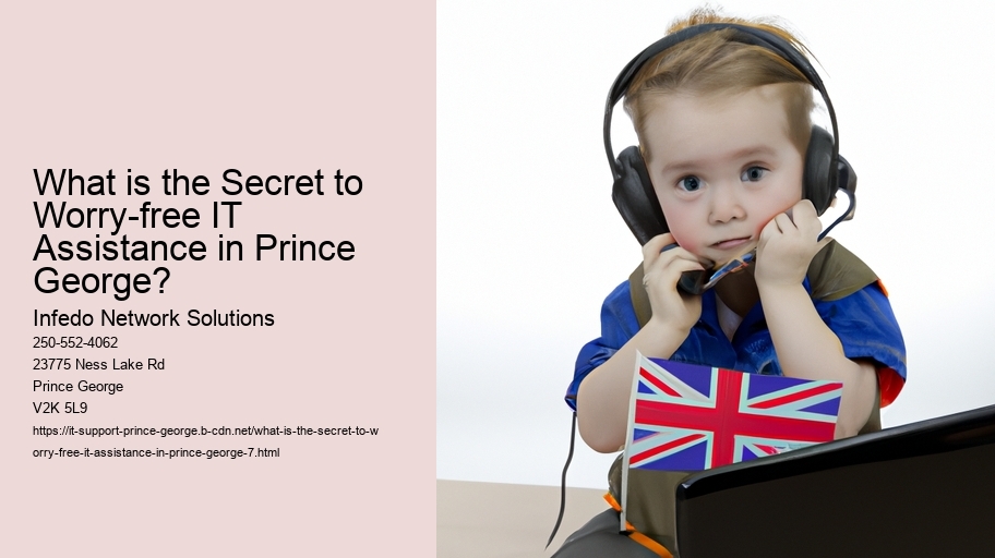 What is the Secret to Worry-free IT Assistance in Prince George?